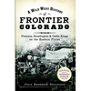 A Wild West History of Frontier Colorado: Pioneers, Gunslingers & Cattle Kings on the Eastern Plains - Paperback
