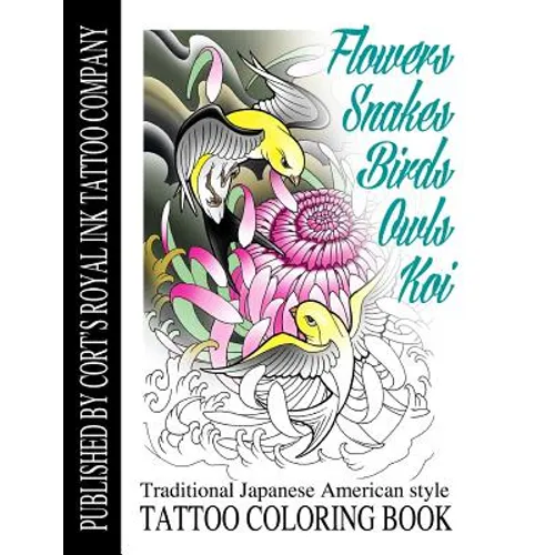 Flowers, Snakes, Birds, Owls and Koi Coloring Book: Traditional Japanese American Tattoo Coloring Book - Paperback