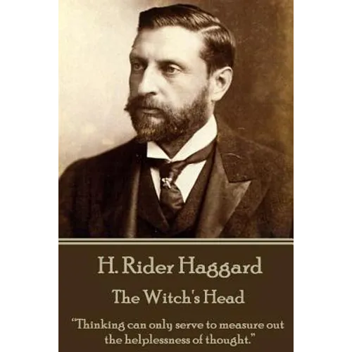H. Rider Haggard - The Witch's Head: "Thinking can only serve to measure out the helplessness of thought." - Paperback