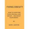 Fixing Obesity: How to Overcome Food Craving, Lose Weight and Boost Your Energy - Paperback