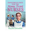 Dangerous Days for the Home Front Nurses - Paperback