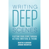 Writing Deep Scenes: Plotting Your Story Through Action, Emotion, and Theme - Paperback