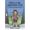 Chicas on the Appalachian Trail: Women-Specific Tips for Thru-Hiking the Appalachian Trail and Conversations with Badass Women Hikers - Paperback