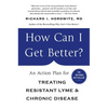 How Can I Get Better?: An Action Plan for Treating Resistant Lyme & Chronic Disease - Paperback