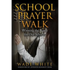 School Prayer Walk: Winning The Battle For Our Schools - Paperback