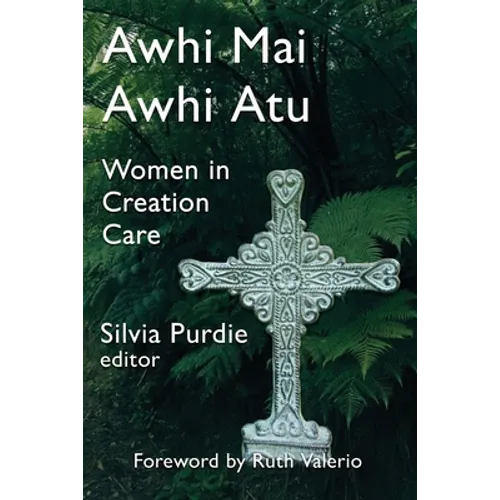 Awhi Mai Awhi Atu: Women in Creation Care - Paperback
