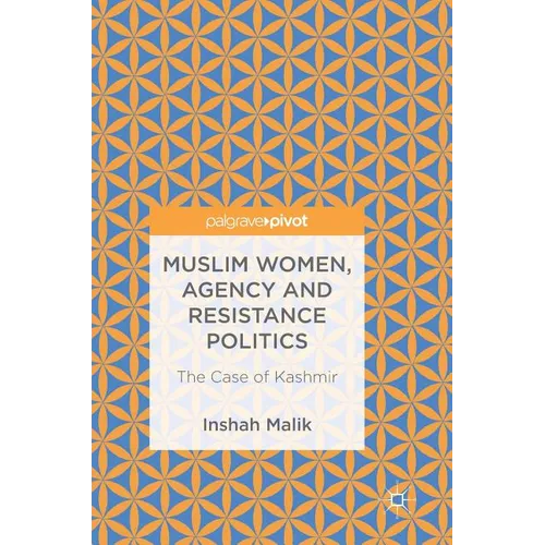 Muslim Women, Agency and Resistance Politics: The Case of Kashmir - Hardcover