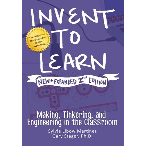 Invent to Learn: Making, Tinkering, and Engineering in the Classroom - Paperback