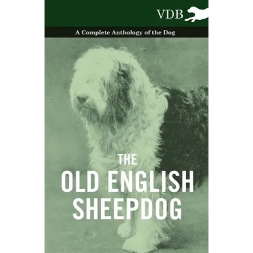 The Old English Sheepdog - A Complete Anthology of the Dog - Hardcover