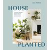 House Planted: Choosing, Growing, and Styling the Perfect Plants for Your Space - Hardcover