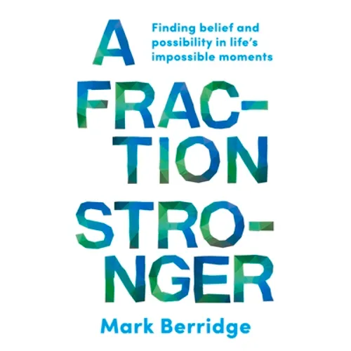 A Fraction Stronger: Finding Belief and Possibility in Life's Impossible Moments - Paperback