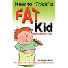 How to Trick a Fat Kid into Weight Loss: For Kids who Hate Diets and Exercise! - Paperback