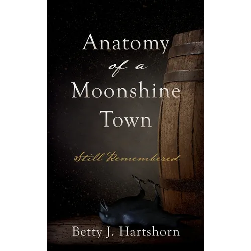 Anatomy of a Moonshine Town: Still Remembered - Hardcover