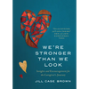 We're Stronger Than We Look: Insights and Encouragement for the Caregiver's Journey - Paperback