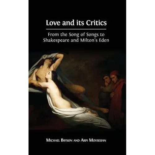 Love and its Critics: From the Song of Songs to Shakespeare and Milton's Eden - Hardcover