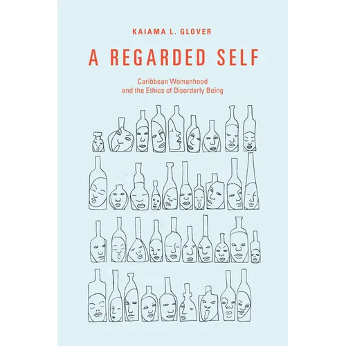 A Regarded Self: Caribbean Womanhood and the Ethics of Disorderly Being - Paperback