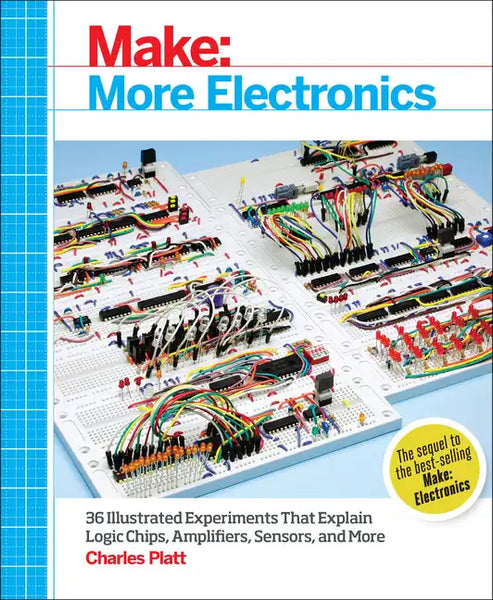 Make: More Electronics: Journey Deep Into the World of Logic Chips, Amplifiers, Sensors, and Randomicity - Paperback