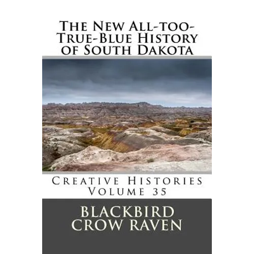 The New All-too-True-Blue History of South Dakota - Paperback