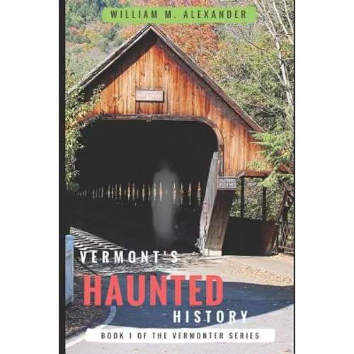 Vermont Haunted History: Vermont Ghost Stories, Folklore, Myths, Curses and Legends - Paperback