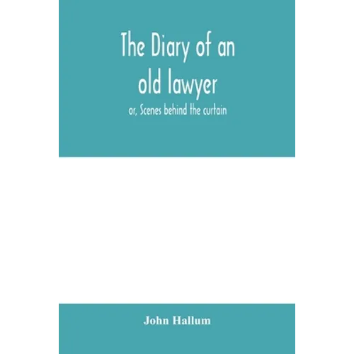 The diary of an old lawyer: or, Scenes behind the curtain - Paperback