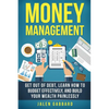 Money Management: Get Out Of Debt, Learn How To Budget Effectively, And Build Yo - Paperback