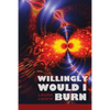 Willingly Would I Burn - Paperback