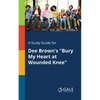 A Study Guide for Dee Brown's "Bury My Heart at Wounded Knee" - Paperback