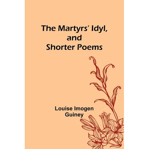 The Martyrs' Idyl, and Shorter Poems - Paperback