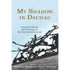 My Shadow in Dachau: Poems by Victims and Survivors of the Concentration Camp - Paperback