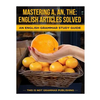 Mastering A, An, The - English Articles Solved: An English Grammar Study Guide - Paperback
