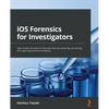 iOS Forensics for Investigators: Take mobile forensics to the next level by analyzing, extracting, and reporting sensitive evidence - Paperback