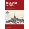 Educating in Faith: A History of the English Catholic Public School - Paperback