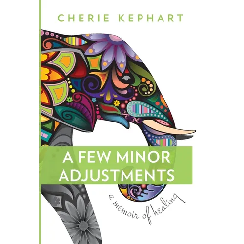 A Few Minor Adjustments: A Memoir of Healing - Hardcover