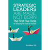 Strategic Leaders Are Made, Not Born: The First Five Tools for Escaping the Tactical Tsunami - Paperback