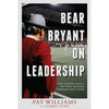 Bear Bryant on Leadership: Life Lessons from a Six-Time National Championship Coach - Paperback