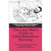 The Lazy Man's Guide to [ultra]Marathon Running: a Mad Mathematician's Research-based Easy Does It Method for Optimal Training Efficiency - Paperback