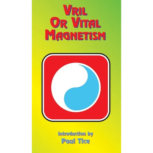 Vril or Vital Magnetism: Secret Doctrine of Ancient Atlantis, Egypt, Chaldea and Greece - Hardcover
