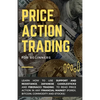 Price Action Trading for Beginners: Learn how to use Support and Resistance, Japanese Candlesticks and Fibonacci Trading to read price action in any f - Paperback