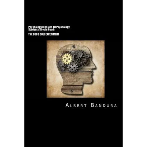 Psychology Classics All Psychology Students Should Read: The Bobo Doll Experiment - Paperback