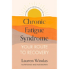 Chronic Fatigue Syndrome: Your Route to Recovery: Solutions to Lift the Fog and Light the Way - Paperback