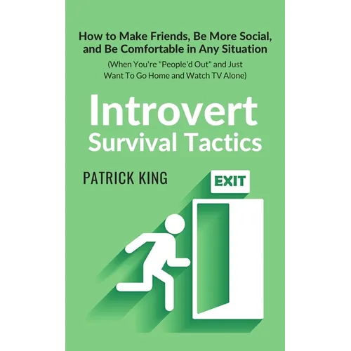 Introvert Survival Tactics: How to Make Friends, Be More Social, and Be Comfortable In Any Situation (When You're People'd Out and Just Want to Go Hom - Paperback