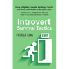 Introvert Survival Tactics: How to Make Friends, Be More Social, and Be Comfortable In Any Situation (When You're People'd Out and Just Want to Go Hom - Paperback
