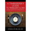A Timekeeper's Guide To Weight Loss: Living An Intermittent Fasting Lifestyle, Watching When You Eat Not What You Eat - Paperback