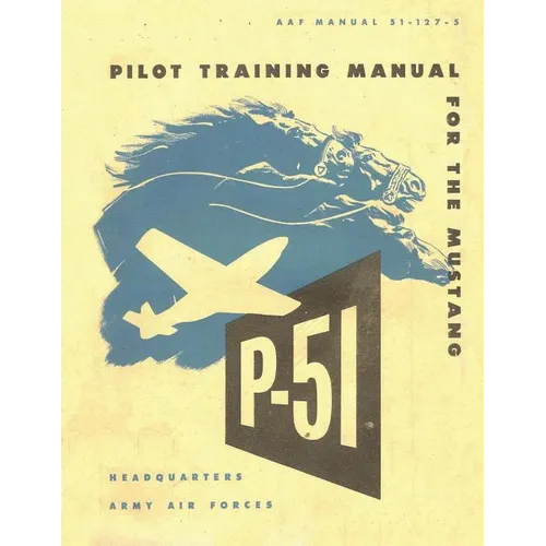 Pilot Training Manual for the Mustang P-51. By: United States. Army Air Forces. Office of Flying Safety - Paperback