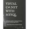 Visual C# .Net with MySQL: A Definitive Guide to Develop Database-Oriented Desktop Applications - Paperback