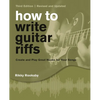 How to Write Guitar Riffs: Create and Play Great Hooks for Your Songs - Paperback