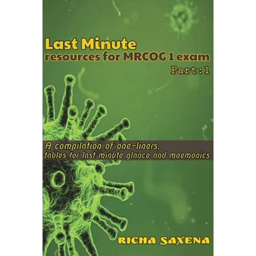 Last Minute resources for MRCOG 1 exam: A compilation of one-liners, tables for last minute glance and mnemonics - Paperback
