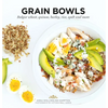 Grain Bowls: Bulgur Wheat, Quinoa, Barley, Rice, Spelt and More - Paperback