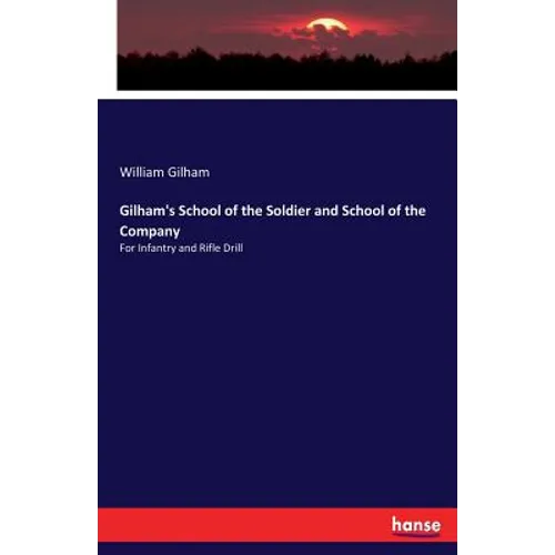 Gilham's School of the Soldier and School of the Company: For Infantry and Rifle Drill - Paperback