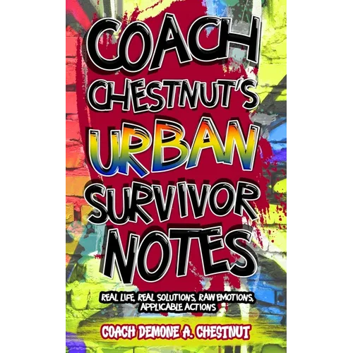 Coach Chestnut's Urban Survival Notes: Real Life, Real Solutions, Raw Emotions, Applicable Actions - Paperback